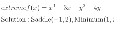 The extreme f(x)=x^3-3x+y^2-4y is Saddle(-1,2),Minimum(1,2)